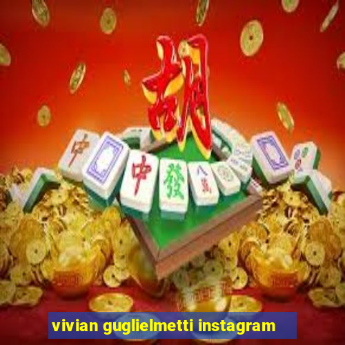 vivian guglielmetti instagram